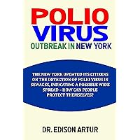 POLIO VIRUS OUTBREAK IN NEW YORK : THE NEW YORK UNDATED IT'S CITIZENS ON THE DETECTION OF POLIO VIRUS IN SEWAGES, INDICATING A POSSIBLE WIDE SPREAD - HOW CAN PEOPLE PROTECT THEMSELVES? POLIO VIRUS OUTBREAK IN NEW YORK : THE NEW YORK UNDATED IT'S CITIZENS ON THE DETECTION OF POLIO VIRUS IN SEWAGES, INDICATING A POSSIBLE WIDE SPREAD - HOW CAN PEOPLE PROTECT THEMSELVES? Kindle Paperback