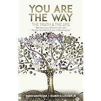 You are the Way: Manifest your Dream Life with Neville Goddard’s Law of Assumption (Manifesting with Neville Goddard and the Law of Assumption)