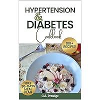 HYPERTENSION AND DIABETES COOKBOOK: 1OO+ Free and Easy Recipes to Manage Your Condition: Delicious And Healthy Meals For People With Hypertension Or Diabetes HYPERTENSION AND DIABETES COOKBOOK: 1OO+ Free and Easy Recipes to Manage Your Condition: Delicious And Healthy Meals For People With Hypertension Or Diabetes Kindle Paperback