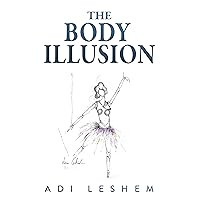 The Body Illusion: A collection of Poems The Body Illusion: A collection of Poems Kindle Paperback
