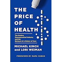 The Price of Health: The Modern Pharmaceutical Enterprise and the Betrayal of a History of Care The Price of Health: The Modern Pharmaceutical Enterprise and the Betrayal of a History of Care Hardcover Audible Audiobook Kindle Audio CD