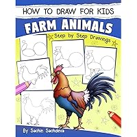 How to Draw for Kids: Farm Animals (An Easy STEP-BY-STEP guide to drawing different farm animals like Cow, Pig, Sheep, Hen, Rooster, Donkey, Goat, and many more (Ages 6-12)) How to Draw for Kids: Farm Animals (An Easy STEP-BY-STEP guide to drawing different farm animals like Cow, Pig, Sheep, Hen, Rooster, Donkey, Goat, and many more (Ages 6-12)) Paperback