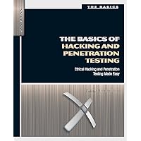 The Basics of Hacking and Penetration Testing: Ethical Hacking and Penetration Testing Made Easy The Basics of Hacking and Penetration Testing: Ethical Hacking and Penetration Testing Made Easy Paperback Kindle