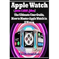 Apple Watch (Series 5, 2020 Edition): The Ultimate user Guide, How to master Apple watch in 2 Hours Apple Watch (Series 5, 2020 Edition): The Ultimate user Guide, How to master Apple watch in 2 Hours Kindle Paperback