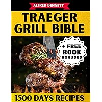 TRAEGER GRILL BIBLE: [2024 update] Excelling in Traeger BBQ over 2000+ Days with Robust Flavors, Crucial Traeger Tips, Insider Grilling Secrets, ... Novices/Masters + Extra Traeger Care Support TRAEGER GRILL BIBLE: [2024 update] Excelling in Traeger BBQ over 2000+ Days with Robust Flavors, Crucial Traeger Tips, Insider Grilling Secrets, ... Novices/Masters + Extra Traeger Care Support Paperback Kindle