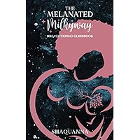 The Melanated Milkyway Breastfeeding Guidebook The Melanated Milkyway Breastfeeding Guidebook Paperback Kindle