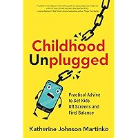 Childhood Unplugged: Practical Advice to Get Kids Off Screens and Find Balance Childhood Unplugged: Practical Advice to Get Kids Off Screens and Find Balance Paperback Audible Audiobook Kindle