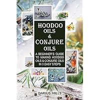 Conjure & Hoodoo Oils: A Beginner's Guide To Making Witchcraft & Spiritual Oils And Their Uses Conjure & Hoodoo Oils: A Beginner's Guide To Making Witchcraft & Spiritual Oils And Their Uses Paperback Kindle
