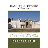 Hamilton Ontario in Photos, Saving Our History One Photo at a Time (Cruising Ontario Book 3) Hamilton Ontario in Photos, Saving Our History One Photo at a Time (Cruising Ontario Book 3) Kindle Paperback