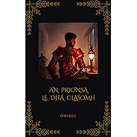 AN PRIONSA LE DHÁ CLAÍOMH: THE PRINCE WITH TWO SWORDS (A SHORT STORY IN IRISH GAELIC) (Irish Edition) AN PRIONSA LE DHÁ CLAÍOMH: THE PRINCE WITH TWO SWORDS (A SHORT STORY IN IRISH GAELIC) (Irish Edition) Kindle