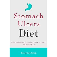 Stomach Ulcers Diet: Home Remedies for Curing Sour Stomach, Nausea, and Peptic Ulcers Stomach Ulcers Diet: Home Remedies for Curing Sour Stomach, Nausea, and Peptic Ulcers Kindle Paperback
