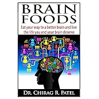 Brain Foods: Eat your way to a better brain and live the life you and your brain deserve Brain Foods: Eat your way to a better brain and live the life you and your brain deserve Paperback Kindle