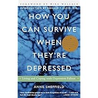 How You Can Survive When They're Depressed: Living and Coping with Depression Fallout How You Can Survive When They're Depressed: Living and Coping with Depression Fallout Paperback Kindle Hardcover