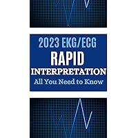 2023 EKG/ECG RAPID INTERPRETATION: ALL YOU NEED TO KNOW: The Physicians Ultimate Guide to Emergency,Rapid Reading,Understanding and Interpretation of the Ecgs 2023 EKG/ECG RAPID INTERPRETATION: ALL YOU NEED TO KNOW: The Physicians Ultimate Guide to Emergency,Rapid Reading,Understanding and Interpretation of the Ecgs Kindle Hardcover Paperback