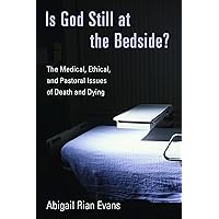 Is God Still at the Bedside?: The Medical, Ethical, and Pastoral issues of Death and Dying Is God Still at the Bedside?: The Medical, Ethical, and Pastoral issues of Death and Dying Paperback
