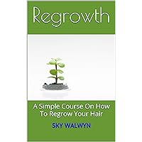 Regrowth: A Simple Course On How To Regrow Your Hair
