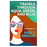 Travels Through Aqua, Green, and Blue: A Memoir Travels Through Aqua, Green, and Blue: A Memoir Kindle Audible Audiobook Paperback