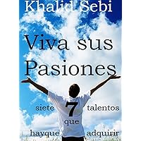 Viva sus Pasiones: siete talentos que hay que adquirir (Spanish Edition)