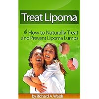 Treat Lipoma - How To Naturally Treat and Prevent Lipoma Lumps Treat Lipoma - How To Naturally Treat and Prevent Lipoma Lumps Kindle