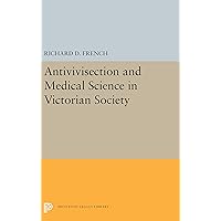 Antivivisection and Medical Science in Victorian Society (Princeton Legacy Library, 5492) Antivivisection and Medical Science in Victorian Society (Princeton Legacy Library, 5492) Hardcover Paperback