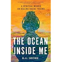 The Ocean Inside Me: A Spiritual Memoir on Healing Racial Trauma The Ocean Inside Me: A Spiritual Memoir on Healing Racial Trauma Paperback Kindle