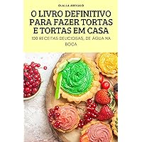 O Livro Definitivo Para Fazer Tortas E Tortas Em Casa (Portuguese Edition)