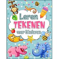 Leren Tekenen voor Kinderen: Krijg tekentechnieken onder de knie met leuke oefeningen en stap-voor-stap instructies. (Dutch Edition)