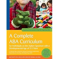 A Complete ABA Curriculum for Individuals on the Autism Spectrum with a Developmental Age of 3-5 Years: A Step-by-Step Treatment Manual Including ... Skills (A Journey of Development Using ABA) A Complete ABA Curriculum for Individuals on the Autism Spectrum with a Developmental Age of 3-5 Years: A Step-by-Step Treatment Manual Including ... Skills (A Journey of Development Using ABA) Paperback
