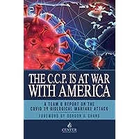 The CCP is at War with America: The Chinese Communist Party’s COVID-19 Biological Warfare Attack and What’s Next The CCP is at War with America: The Chinese Communist Party’s COVID-19 Biological Warfare Attack and What’s Next Kindle Paperback