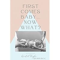 First comes baby...Now what? First comes baby...Now what? Kindle Hardcover Paperback