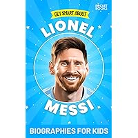 Leo Messi Kids Book: Get Smart about Lionel Messi: Biography Books for Kids (Get Smart Biographies of Famous People | Kids Books Series (Ages 8 to 12 and Early Teens)) Leo Messi Kids Book: Get Smart about Lionel Messi: Biography Books for Kids (Get Smart Biographies of Famous People | Kids Books Series (Ages 8 to 12 and Early Teens)) Paperback Kindle