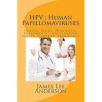 Hpv Human Papillomaviruses: Images, Signs, Diagnosis, Treatments, Vaccination Safety, Cancers, Pregnancy Hpv Human Papillomaviruses: Images, Signs, Diagnosis, Treatments, Vaccination Safety, Cancers, Pregnancy Paperback