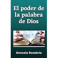 El poder de la palabra de Dios: Estudio cristiano (Sermones y estudios bíblicos nº 7) (Spanish Edition)