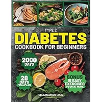 Type 2 Diabetes Cookbook for Beginners: 2000 Days of Easy and Nutritious Recipes for Diabetes Wellness with a Personalized Meal Blueprint - 28 Days Meal Plan Included