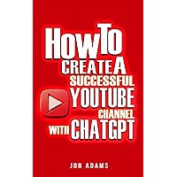 How To Create A Successful Youtube Channel With ChatGPT