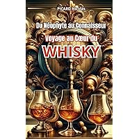 Du Néophyte au Connaisseur : Voyage au Coeur du Whisky (Découverte et Dégustation du Whisky) (French Edition) Du Néophyte au Connaisseur : Voyage au Coeur du Whisky (Découverte et Dégustation du Whisky) (French Edition) Kindle Paperback