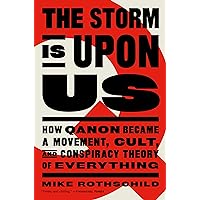 The Storm Is Upon Us: How QAnon Became a Movement, Cult, and Conspiracy Theory of Everything The Storm Is Upon Us: How QAnon Became a Movement, Cult, and Conspiracy Theory of Everything Kindle Paperback Hardcover