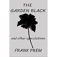The Garden Black - and other speculations (Free Verse Poetry) The Garden Black - and other speculations (Free Verse Poetry) Kindle Paperback