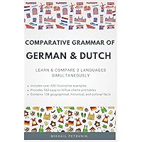 Comparative Grammar of German & Dutch: Learn & Compare 2 Languages Simultaneously Comparative Grammar of German & Dutch: Learn & Compare 2 Languages Simultaneously Paperback Kindle