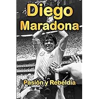 Diego Maradona: Pasión y rebeldía (Spanish Edition) Diego Maradona: Pasión y rebeldía (Spanish Edition) Kindle Paperback