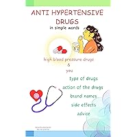 ANTI HYPERTENSIVE DRUGS: HIGH BLOOD PRESSURE DRUGS AND YOU ANTI HYPERTENSIVE DRUGS: HIGH BLOOD PRESSURE DRUGS AND YOU Kindle Paperback