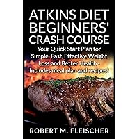 Atkins Diet Beginners' Crash Course: Your Quick Start Plan for Simple, Fast, Effective Weight Loss and Better Health - Includes meal plan and recipes! Atkins Diet Beginners' Crash Course: Your Quick Start Plan for Simple, Fast, Effective Weight Loss and Better Health - Includes meal plan and recipes! Paperback Kindle