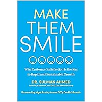 Make Them Smile: Why Customer Satisfaction Is the Key to Rapid and Sustainable Growth Make Them Smile: Why Customer Satisfaction Is the Key to Rapid and Sustainable Growth Hardcover Audible Audiobook Kindle Audio CD
