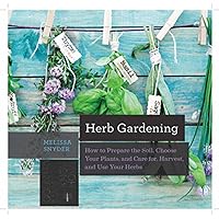 Herb Gardening: How to Prepare the Soil, Choose Your Plants, and Care For, Harvest, and Use Your Herbs (Countryman Know How) Herb Gardening: How to Prepare the Soil, Choose Your Plants, and Care For, Harvest, and Use Your Herbs (Countryman Know How) Paperback Kindle