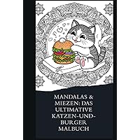 Mandalas & Miezen: Das ultimative Katzen und Burger Malbuch (German Edition) Mandalas & Miezen: Das ultimative Katzen und Burger Malbuch (German Edition) Hardcover Paperback