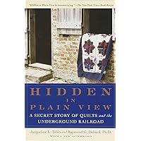 Hidden in Plain View: A Secret Story of Quilts and the Underground Railroad Hidden in Plain View: A Secret Story of Quilts and the Underground Railroad Paperback Kindle Hardcover Audible Audiobook