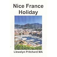 Nice France Holiday: a budget short-break vacation (Cac Illustrated Diaries Cua Llewelyn Pritchard Ma) (Vietnamese Edition) Nice France Holiday: a budget short-break vacation (Cac Illustrated Diaries Cua Llewelyn Pritchard Ma) (Vietnamese Edition) Paperback