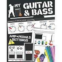 MY GUITAR & BASS AMP SETTINGS NOTEBOOK: Record and Track All Your Favorite Settings and Sounds | Electric Guitar, Bass Guitar, Pedals, Effects, ... The Perfect Gift for Guitar and Bass Players!
