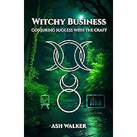Witchy Business: Conjuring Success with the Craft Witchy Business: Conjuring Success with the Craft Kindle Paperback Hardcover