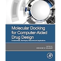 Molecular Docking for Computer-Aided Drug Design: Fundamentals, Techniques, Resources and Applications Molecular Docking for Computer-Aided Drug Design: Fundamentals, Techniques, Resources and Applications Kindle Paperback